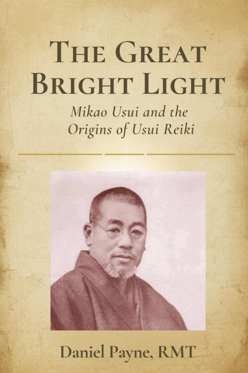 The Great Bright Light: Mikao Usui and the Origins of Usui Reiki
