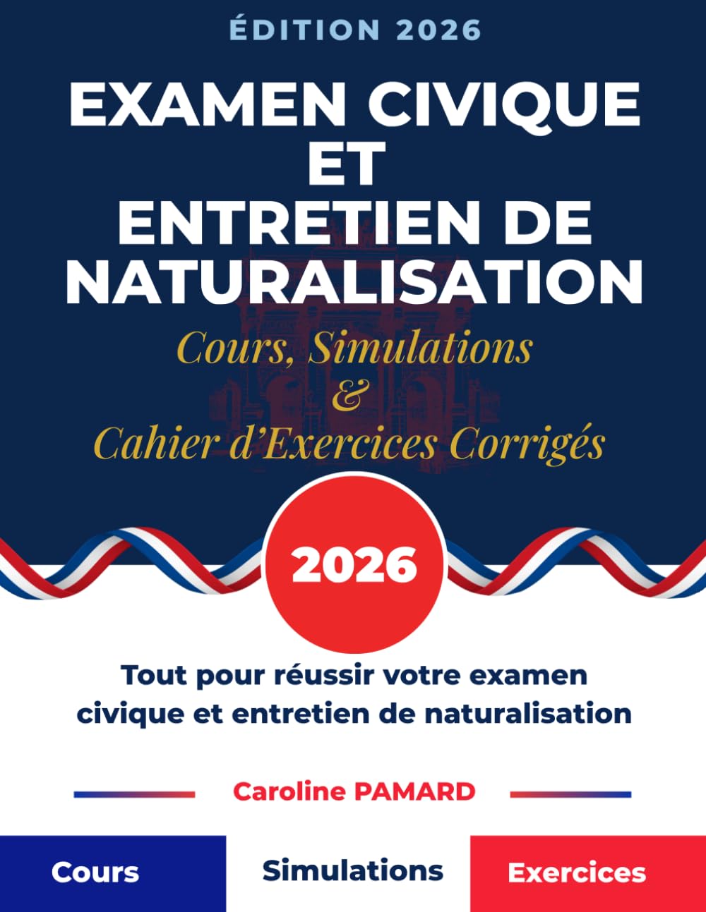 EXAMEN CIVIQUE ET ENTRETIEN DE NATURALISATION: Tout pour réussir votre examen civique et entretien de naturalisation: Cours, Simulations et cahier d’Exercices Corrigés