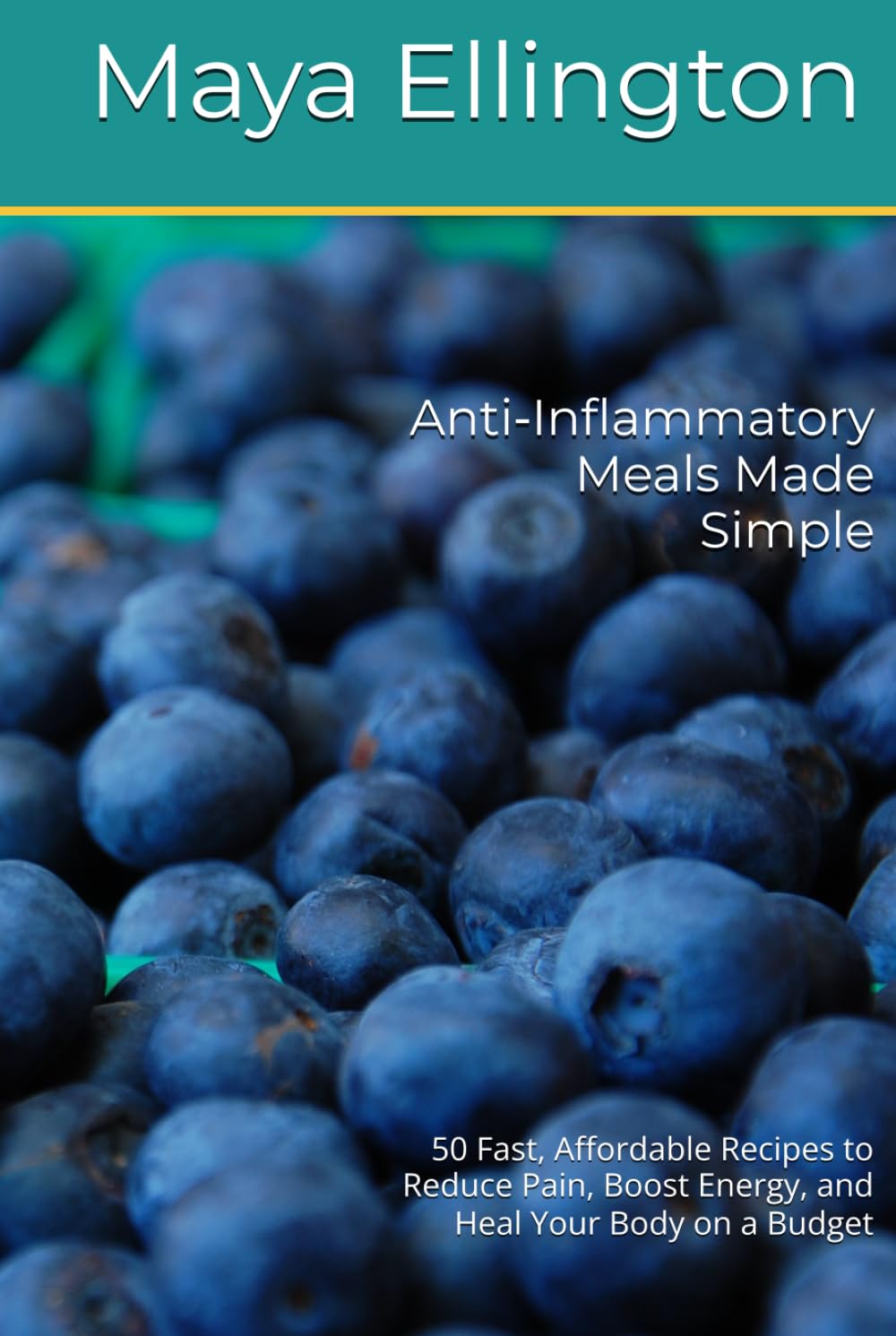 Anti‑Inflammatory Meals Made Simple: 50 Fast, Affordable Recipes to Reduce Pain, Boost Energy, and Heal Your Body on a Budget