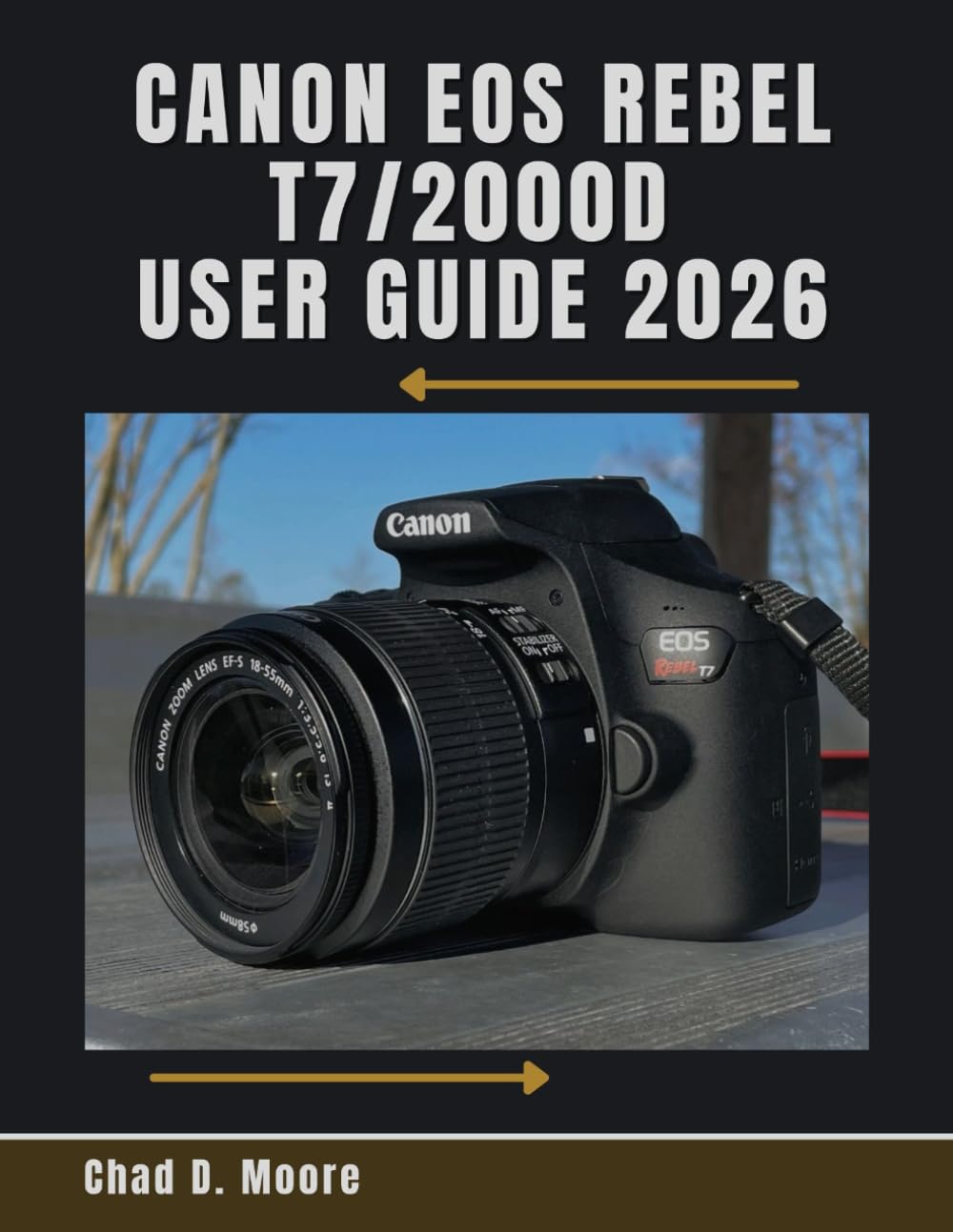 Canon EOS Rebel T7/2000D User Guide 2026: A practical guide to shooting, maintaining, and protecting your Canon Rebel T7/2000D