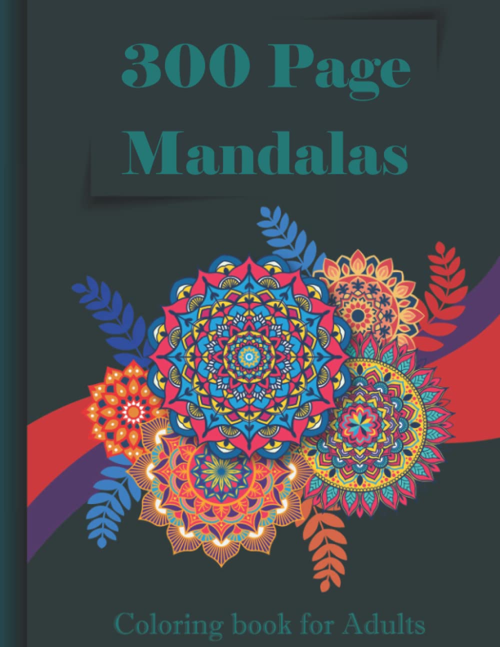 300 page Mandalas Coloring book for Adults: An Adult Coloring Book Featuring 300 Mandalas for Relaxation and Pleasure (Adult Coloring Books) 8.5×11