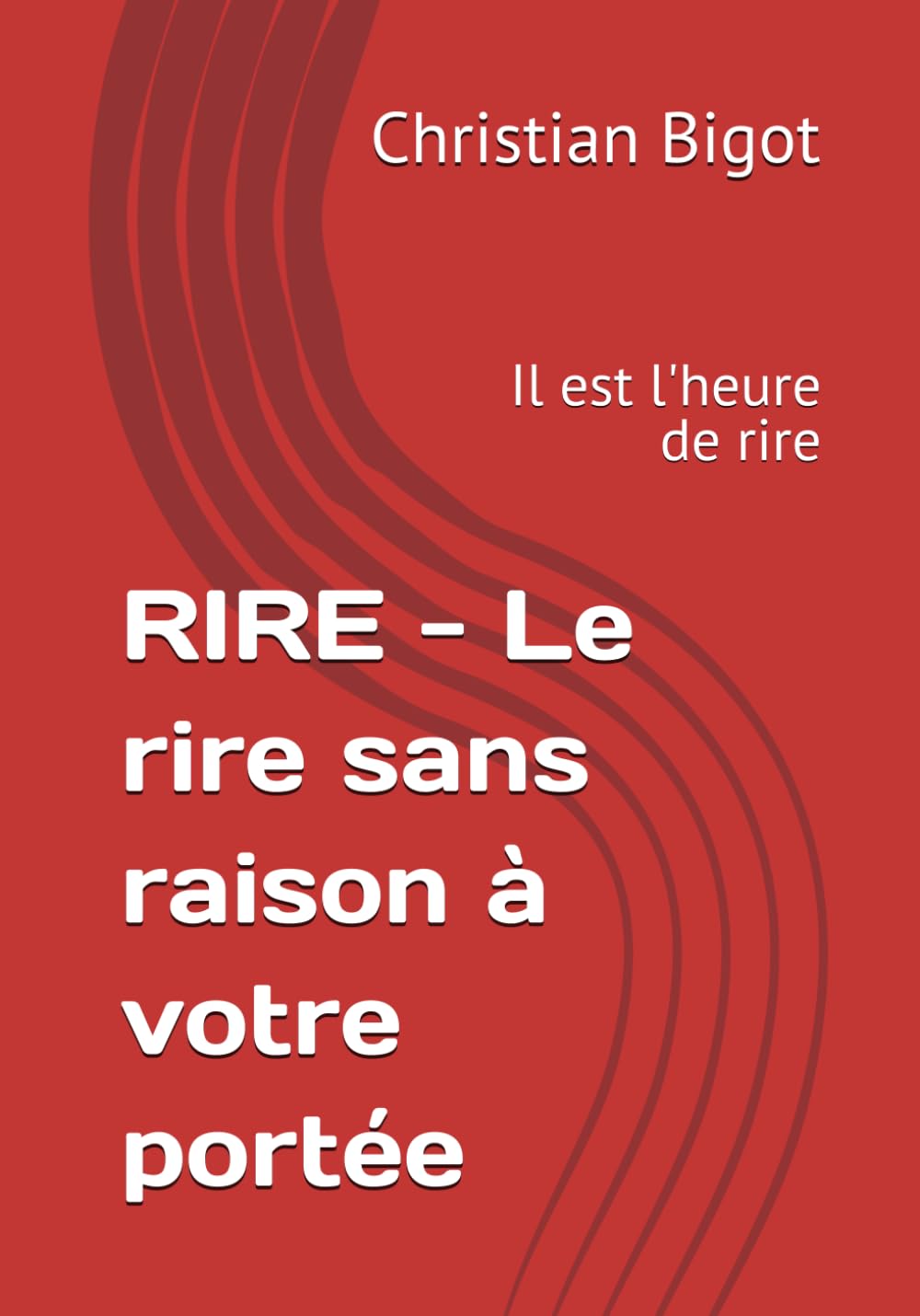 RIRE - Le rire sans raison à votre portée: Il est l'heure de rire