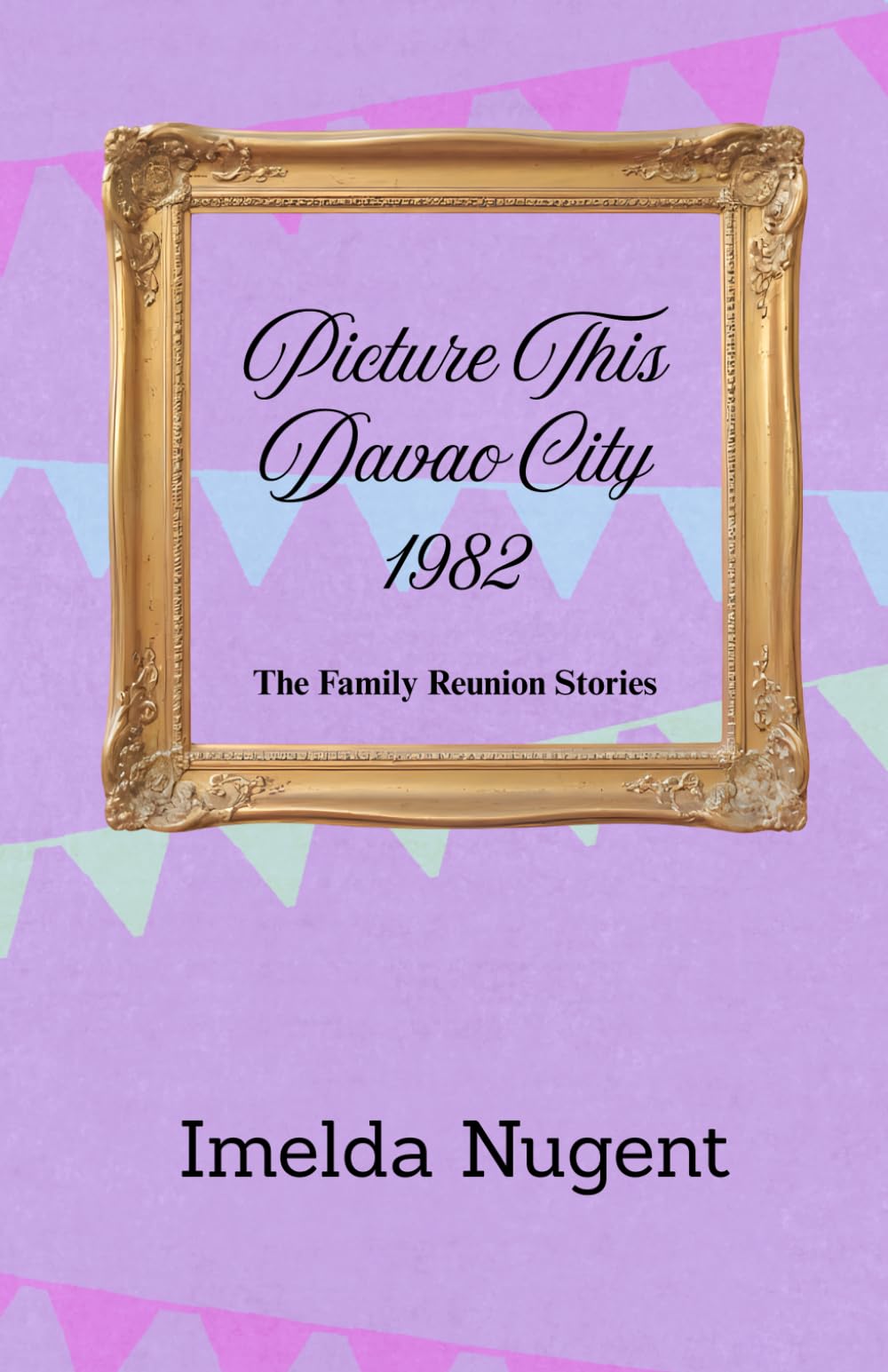 Picture This Davao City 1982: The Family Reunion Stories: The Filipino Family Reunion