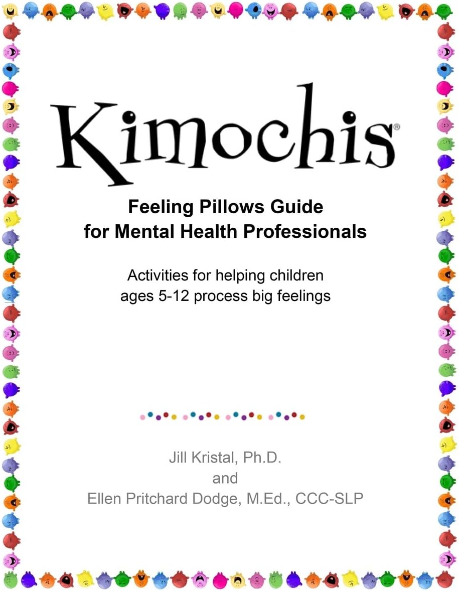 Kimochis Feeling Pillows Guide for Mental Health Professionals: Activities for helping children ages 5-12 process big feelings