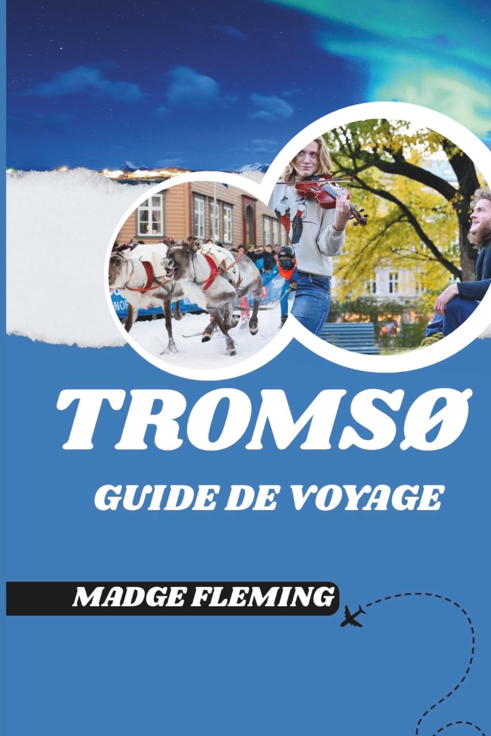 TROMSØ GUIDE DE VOYAGE: Un guide des attractions, de la gastronomie et de la culture locale de Tromsø
