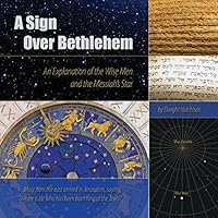 A Sign Over Bethlehem: An Explanation of the Magi and the Messiah's Star B019CSWA62 Book Cover