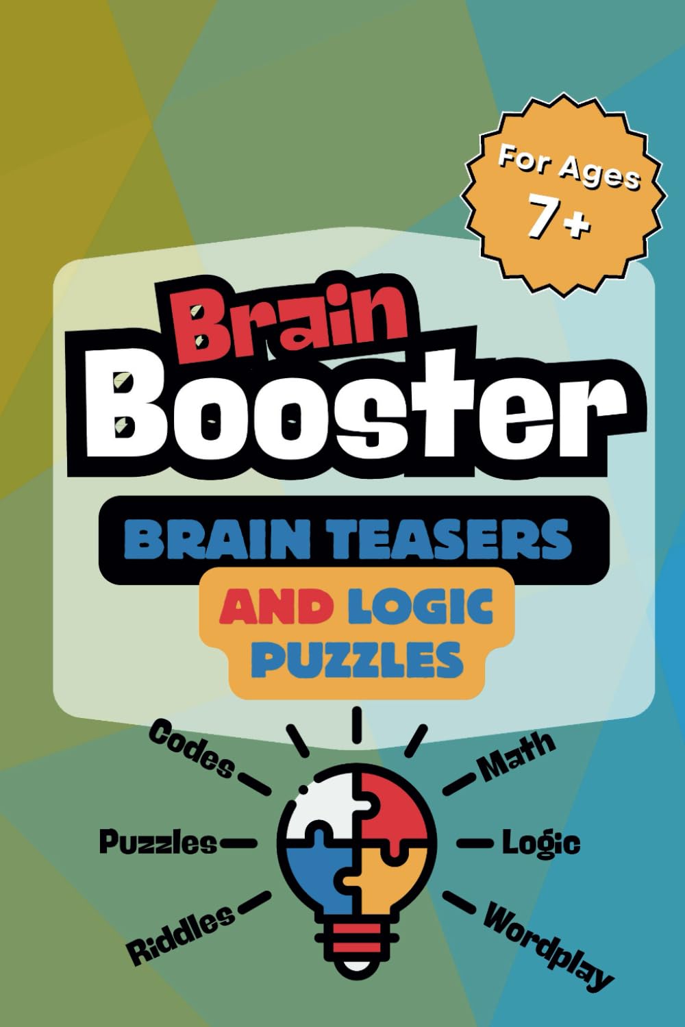 Brain Booster: Brain Teasers, Riddles, Logic Puzzles, Math Problems, Word Games & More to Keep Kids Entertained