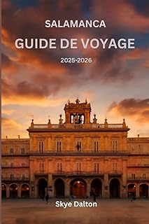 Salamanque Guide de voyage 2025-2026: «Planifiez le voyage parfait avec des conseils locaux, des conseils de voyage à petit budget et les trésors cachés de Salamanque”