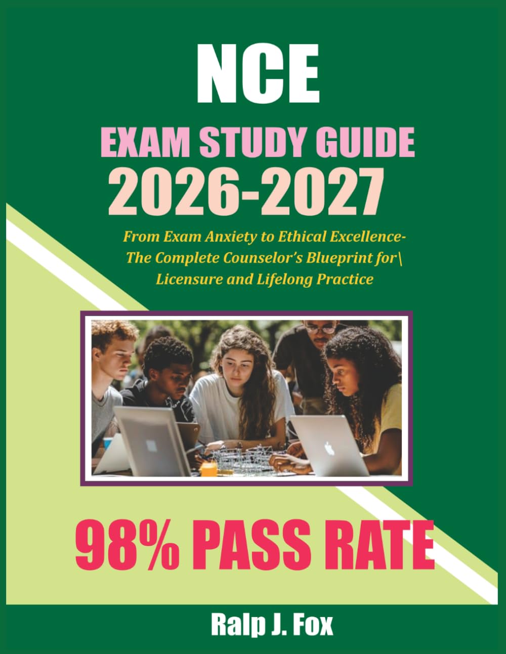 NCE Study Guide 2026-2027: From Exam Anxiety to Ethical Excellence — The Complete Counselor's Blueprint for Licensure and Lifelong Practice