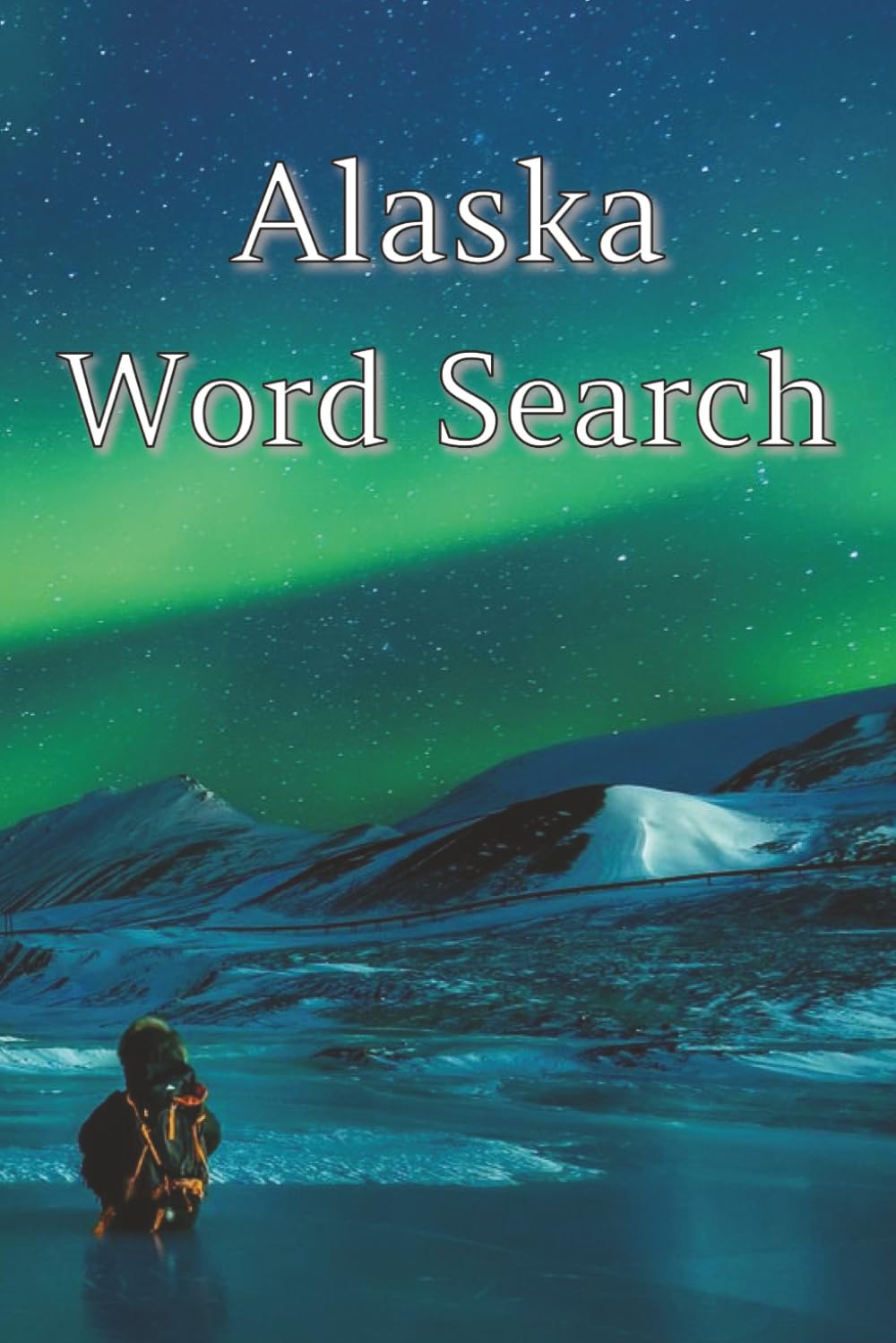 Alaksa Word Search: Word Search puzzles for Alaska Enthusiasts | 6x9 inches, 114 pages | 150+ puzzles | solutions included