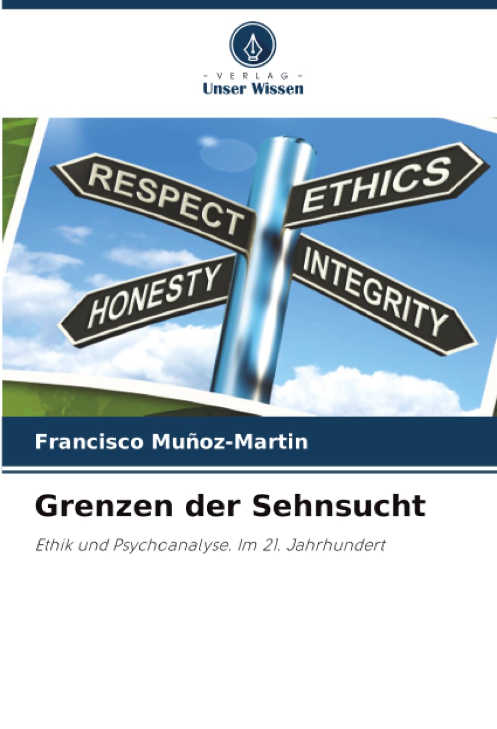 Grenzen der Sehnsucht: Ethik und Psychoanalyse. Im 21. Jahrhundert