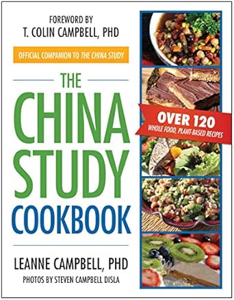 The China Study Cookbook: Over 120 Whole Food, Plant-Based Recipes The China Study Cookbook: Over 120 Whole Food, Plant-Based Recipes book cover