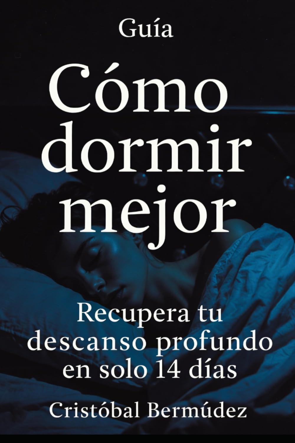 Como dormir mejor: La guía directa y emocional para calmar tu mente, apagar el ruido interno y recuperar tu descanso profundo en 14 días