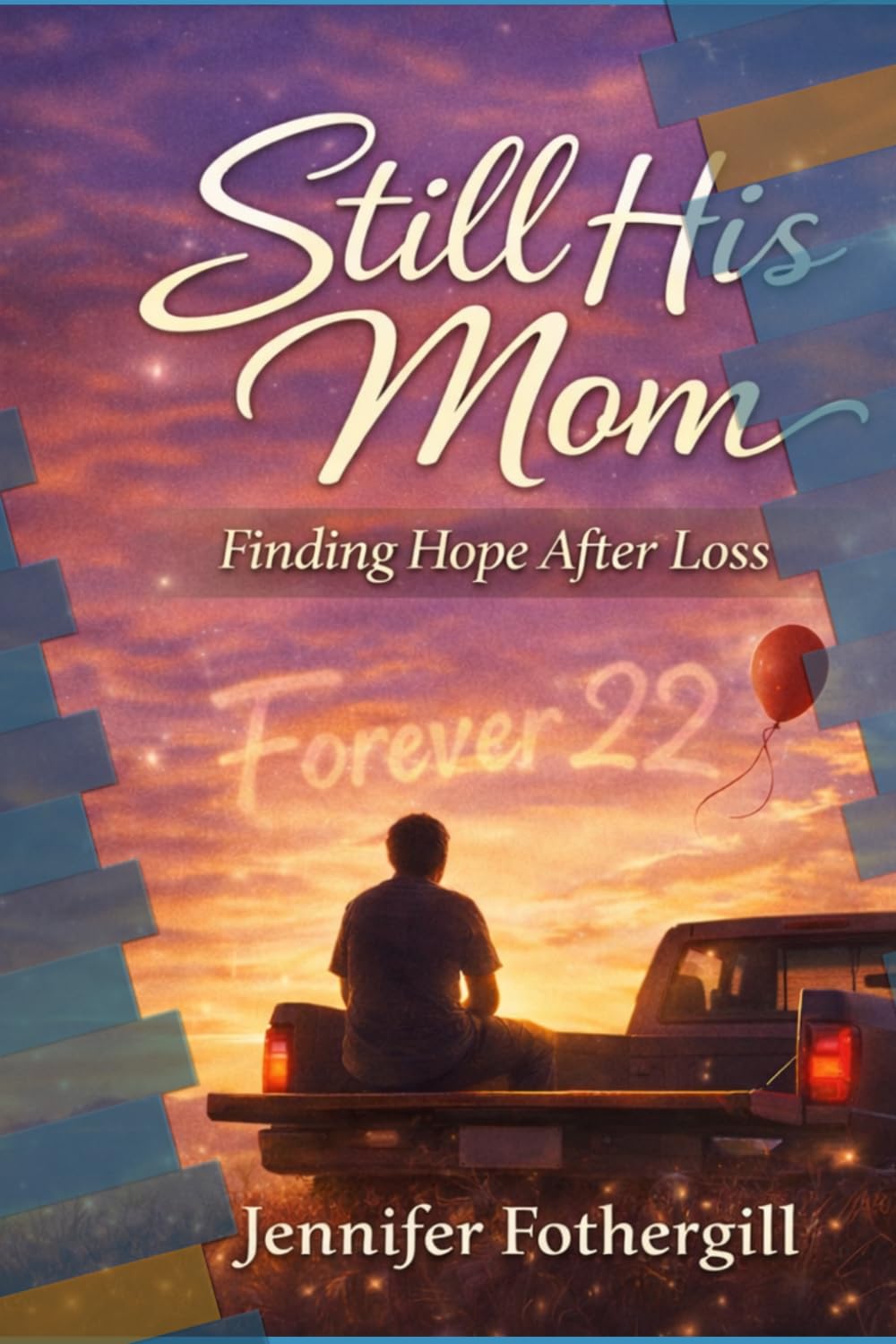 Still His Mom: A Mother’s Journey Through Grief, Identity, and Living After Loss