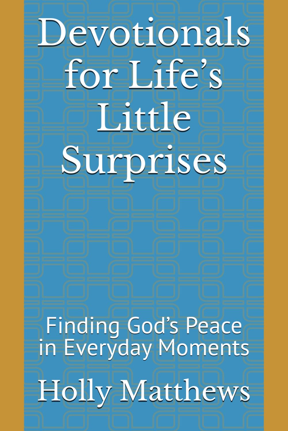 Devotionals for Life’s Little Surprises: Finding God’s Peace in Everyday Moments