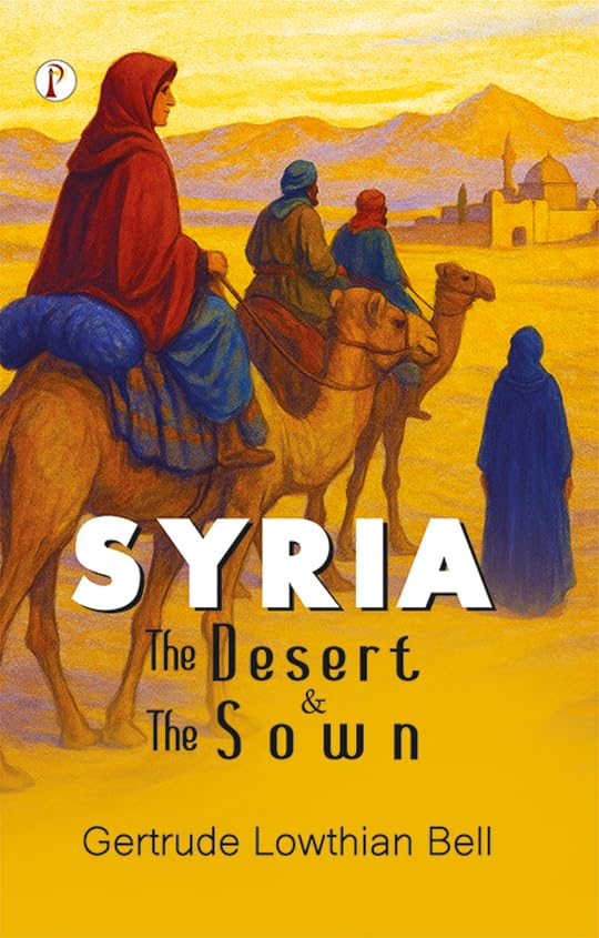 Syria, the Desert & the Sown      Kindle Edition