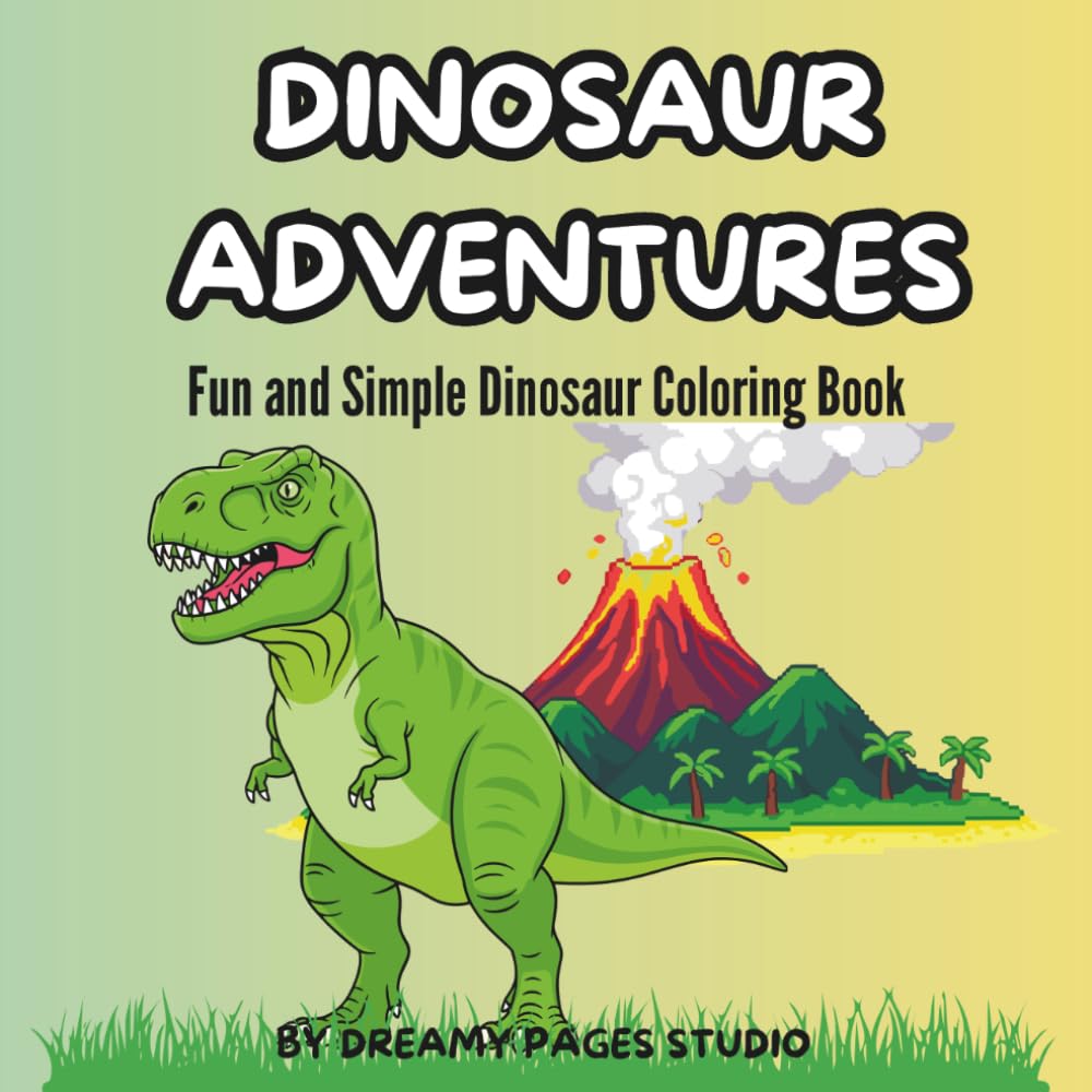 Dinosaur Adventures: Fun and Easy Dinosaur Coloring Book for Kids