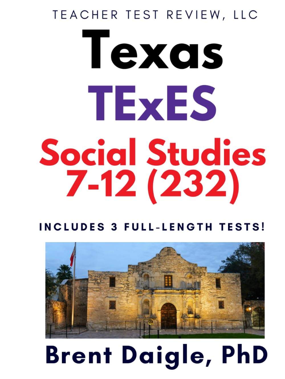 Texas TExES Social Studies 7–12 (232) Study Guide: 3 Full-Length Practice Tests with Comprehensive Multiple-Choice Preparation and Content Review for the TExES Social Studies 7–12 (232) Exam
