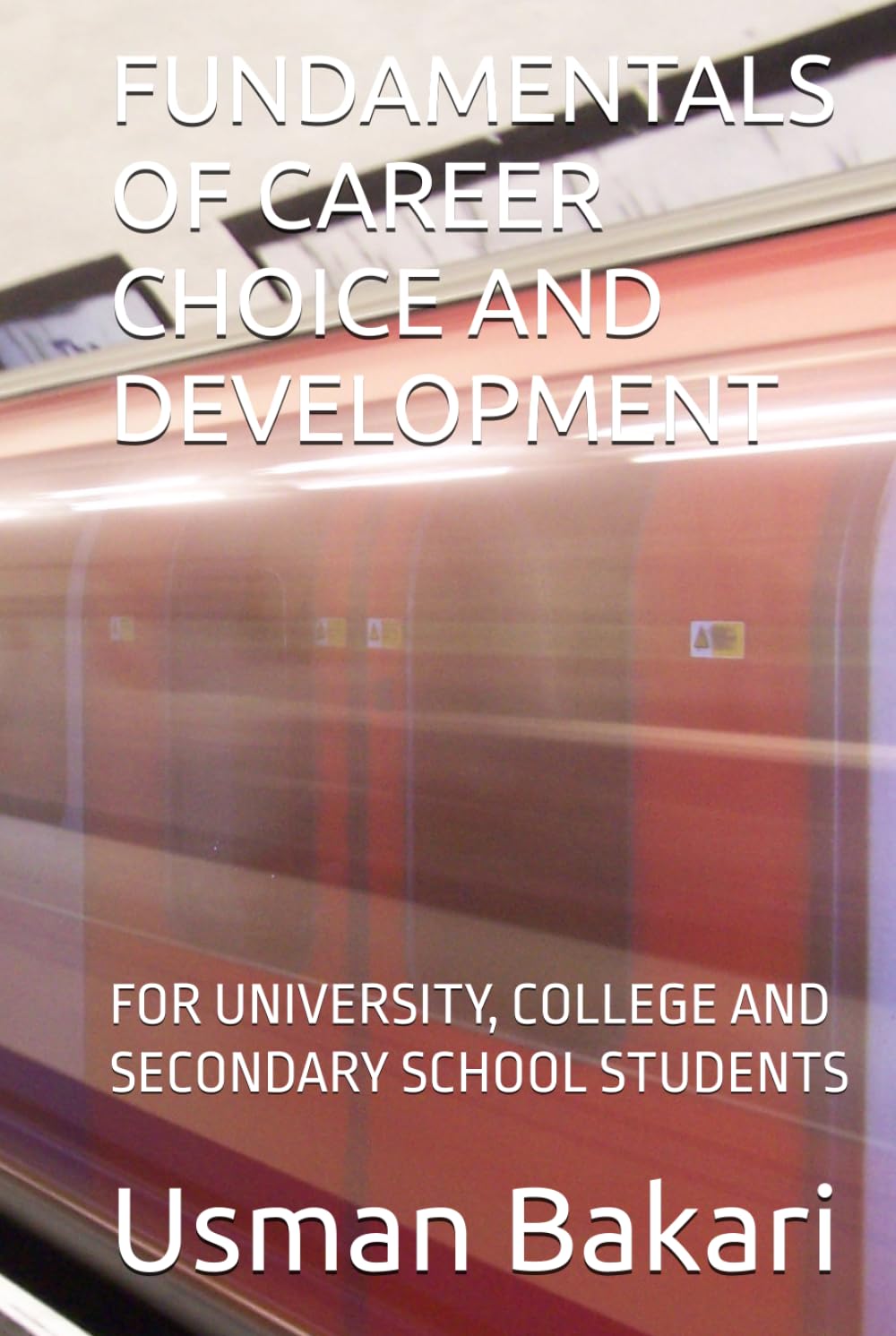 FUNDAMENTALS OF CAREER CHOICE AND DEVELOPMENT: FOR UNIVERSITY, COLLEGE AND SECONDARY SCHOOL STUDENTS