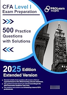 CFA Level I Exam Preparation - 500 Practice Questions with Solutions: 2025 CFA Level 1 Edition