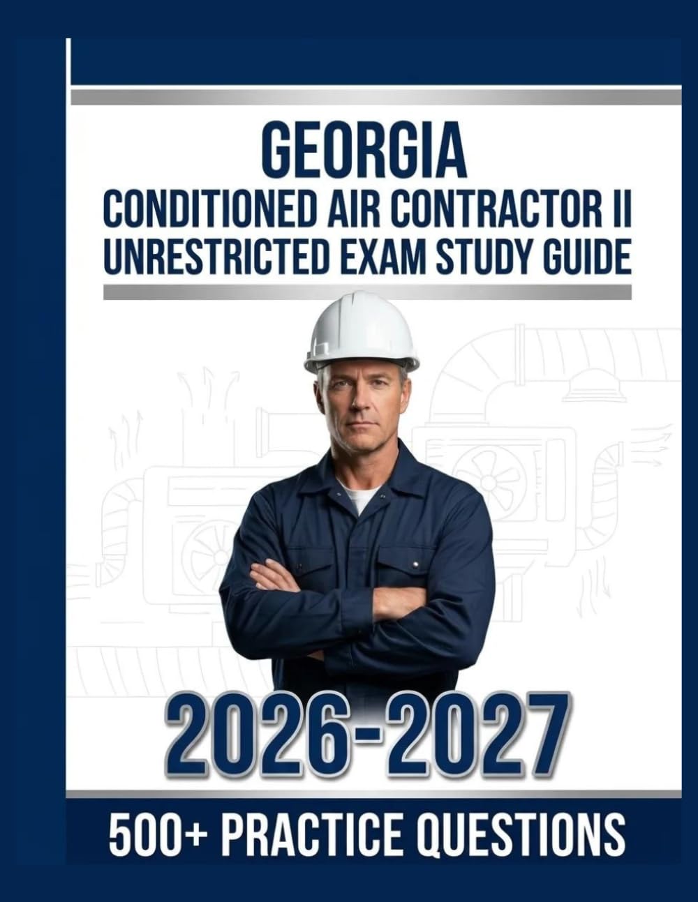 Georgia Conditioned Air Contractor II Unrestricted Exam Study Guide 2026-2027: Complete Subject Overview with 500+ Practice Items, Answer Keys, and Step-by-Step Explanations