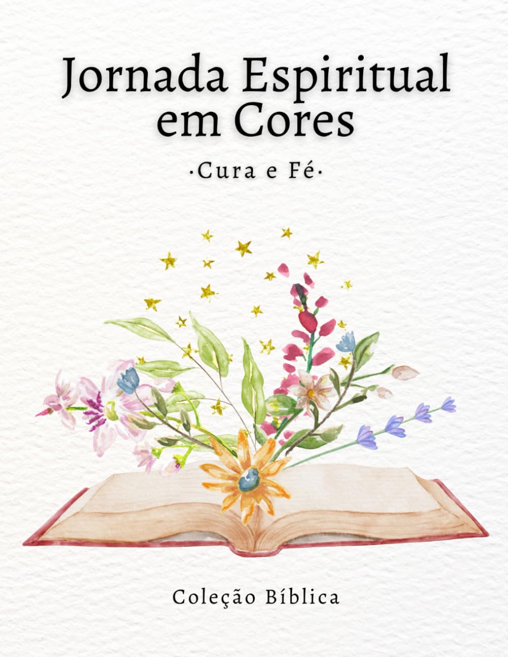 Jornada Espiritual em Cores – Cura e Fé: Livro de colorir com versículos bíblicos sobre cura, paz e renovação espiritual (Fé e Cor - Coleção Bíblica)