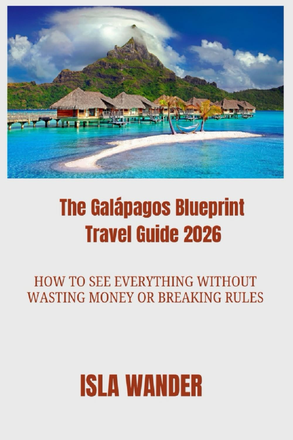 The Galápagos Blueprint Travel Guide 2026: How to See Everything Without Wasting Money or Breaking Rules
