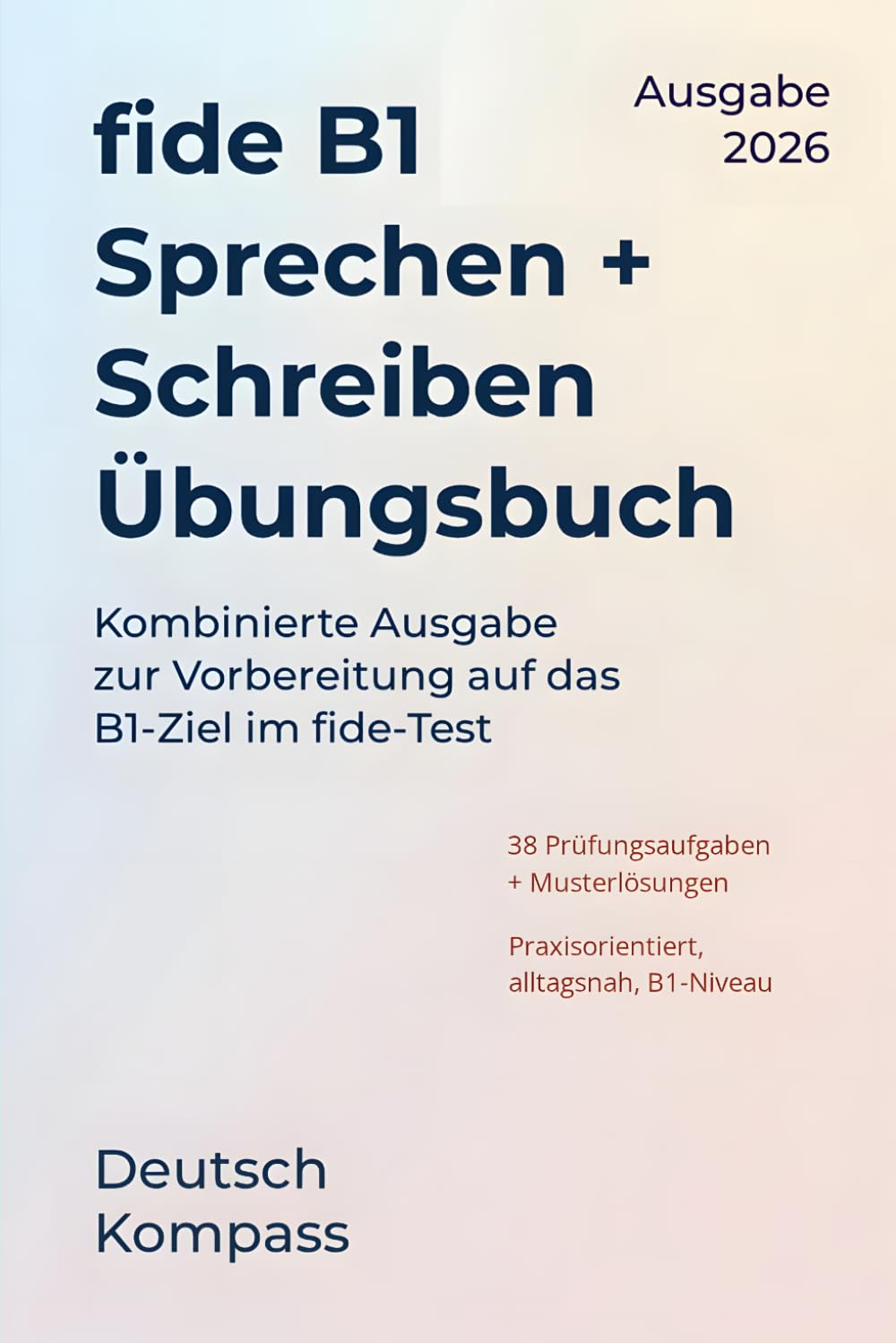 fide B1 Sprechen + Schreiben Übungsbuch: Kombinierte Ausgabe zur Vorbereitung auf das B1-Ziel im fide-Test (Schweiz) (Deutsch Übungsbuch)