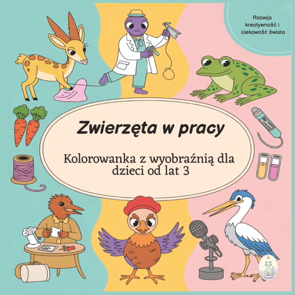 Zwierzaki w pracy. Kolorowanka z wyobraźnią dla dzieci od lat 3.: 50 pięknych ilustracji do kolorowania
