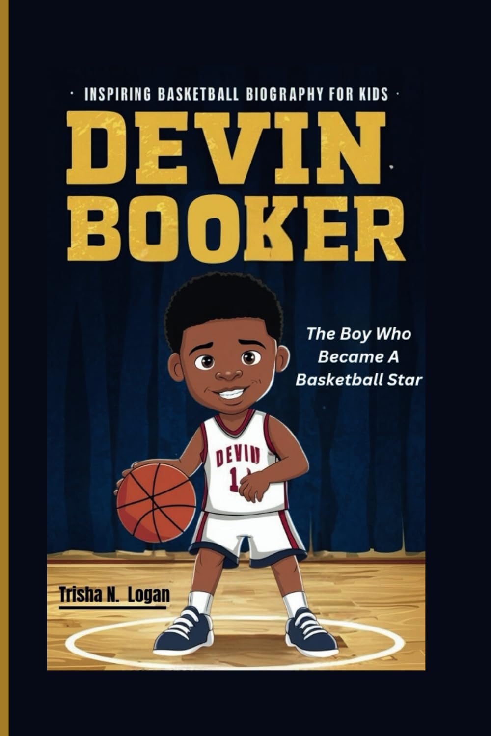Devin Booker: The Boy Who Became A Basketball Star: From Pickup Games to the NBA: Inspiring Basketball Biography For Kids