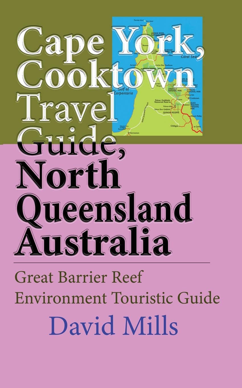 Cape York, Cooktown Travel Guide, North Queensland Australia: Great Barrier Reef Environment Touristic Guide