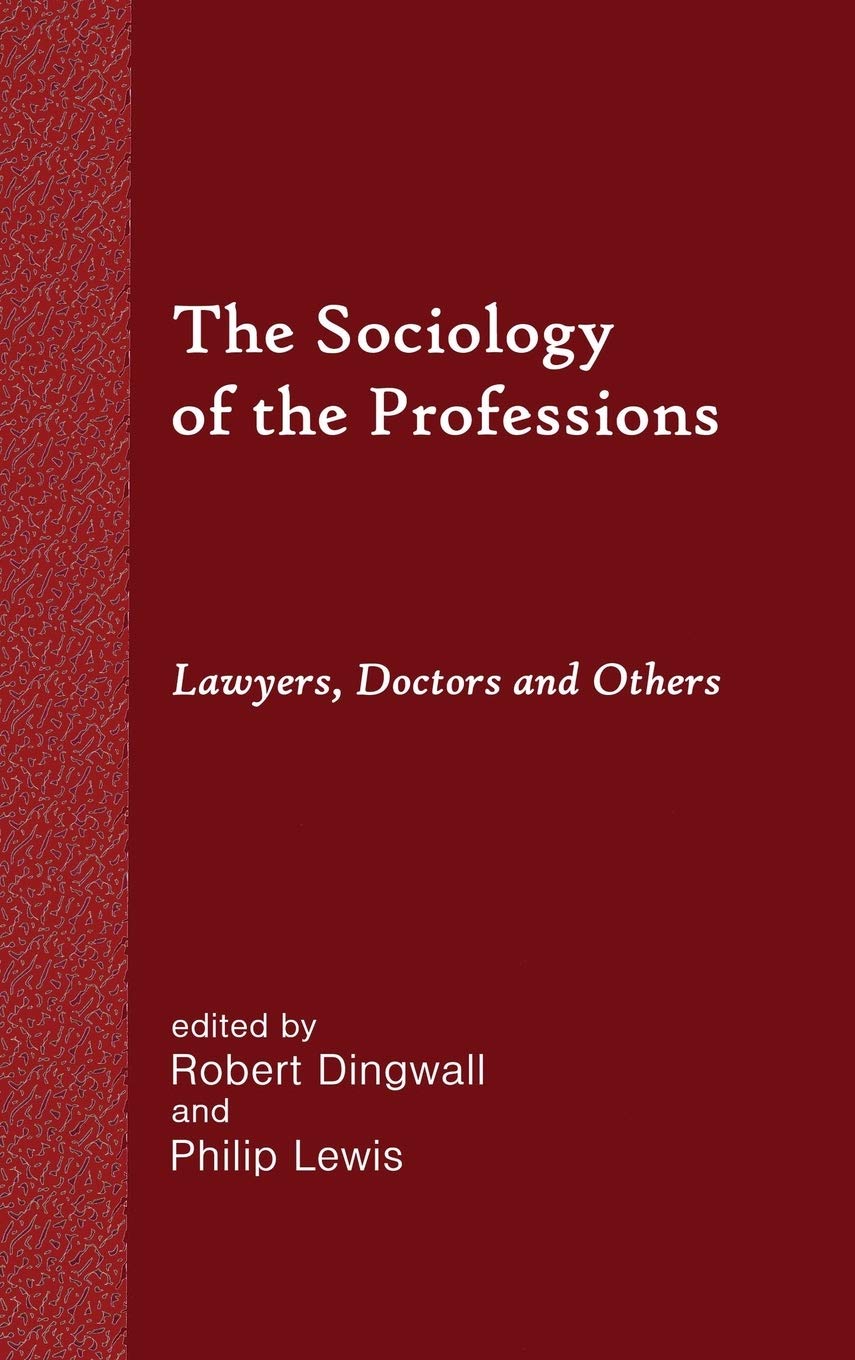 The Sociology of the Professions: Lawyers, Doctors and Others