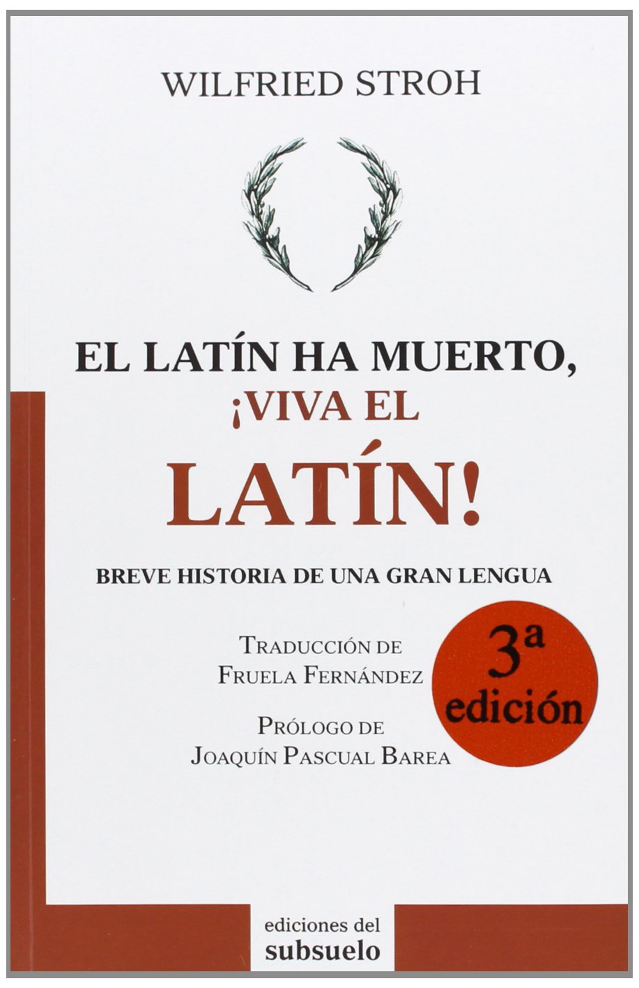 El latín ha muerto, ¡viva el latín!: Breve historia de una gran lengua