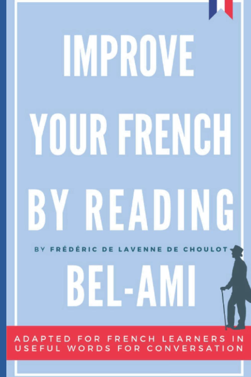 Improve your French by reading Bel-Ami: Adapted in useful French words for conversation - French Intermediate - Part 1