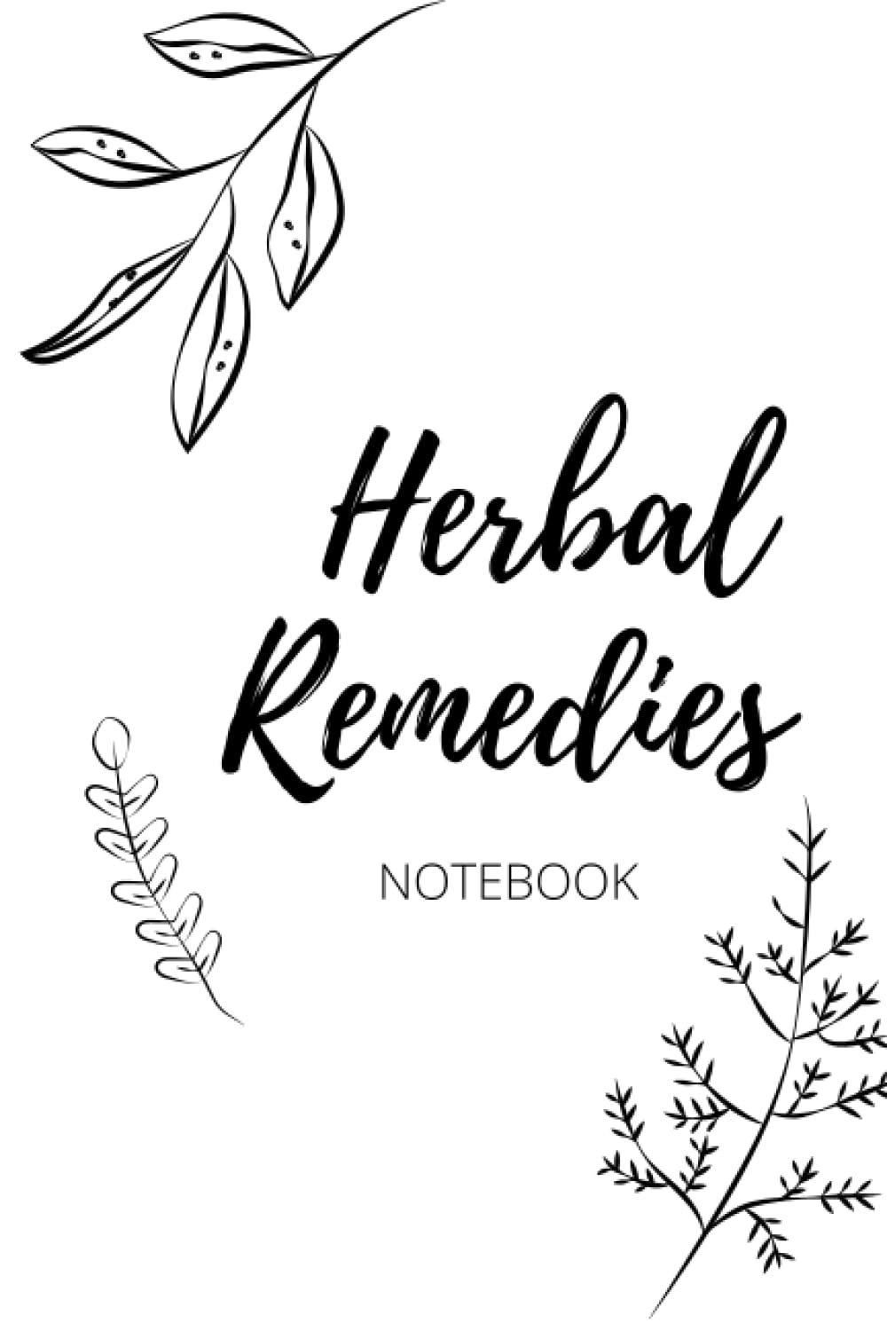 Herbal List Notebook: On the Go: Notebook / Journal for Herbal Remedies. Natural Cures. Health.
