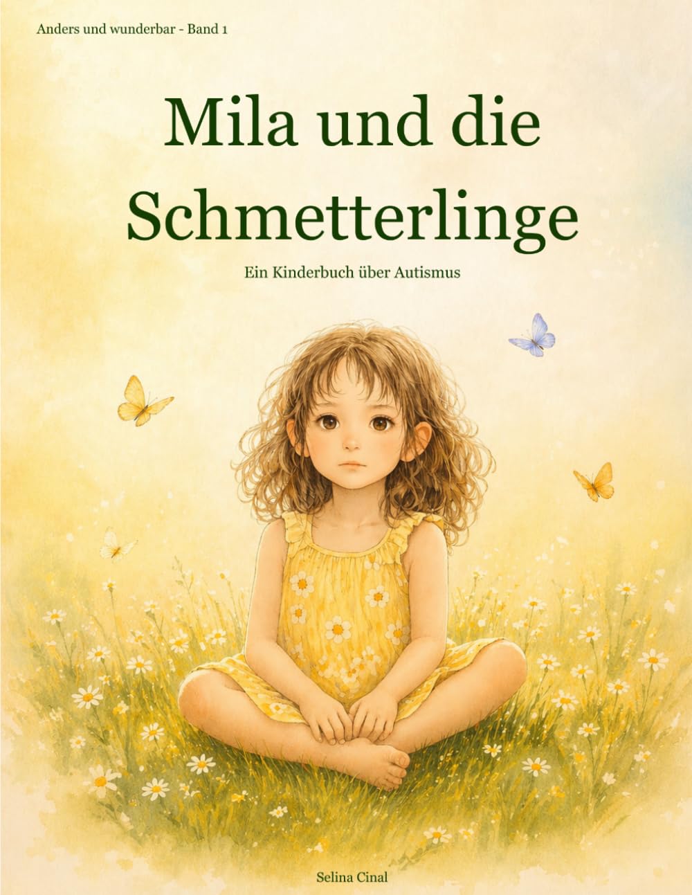 Mila und die Schmetterlinge: Ein Kinderbuch über Autismus - für Kinder, die die Welt anders erleben und für Eltern, die sie wirklich verstehen wollen. (Anders und wunderbar)