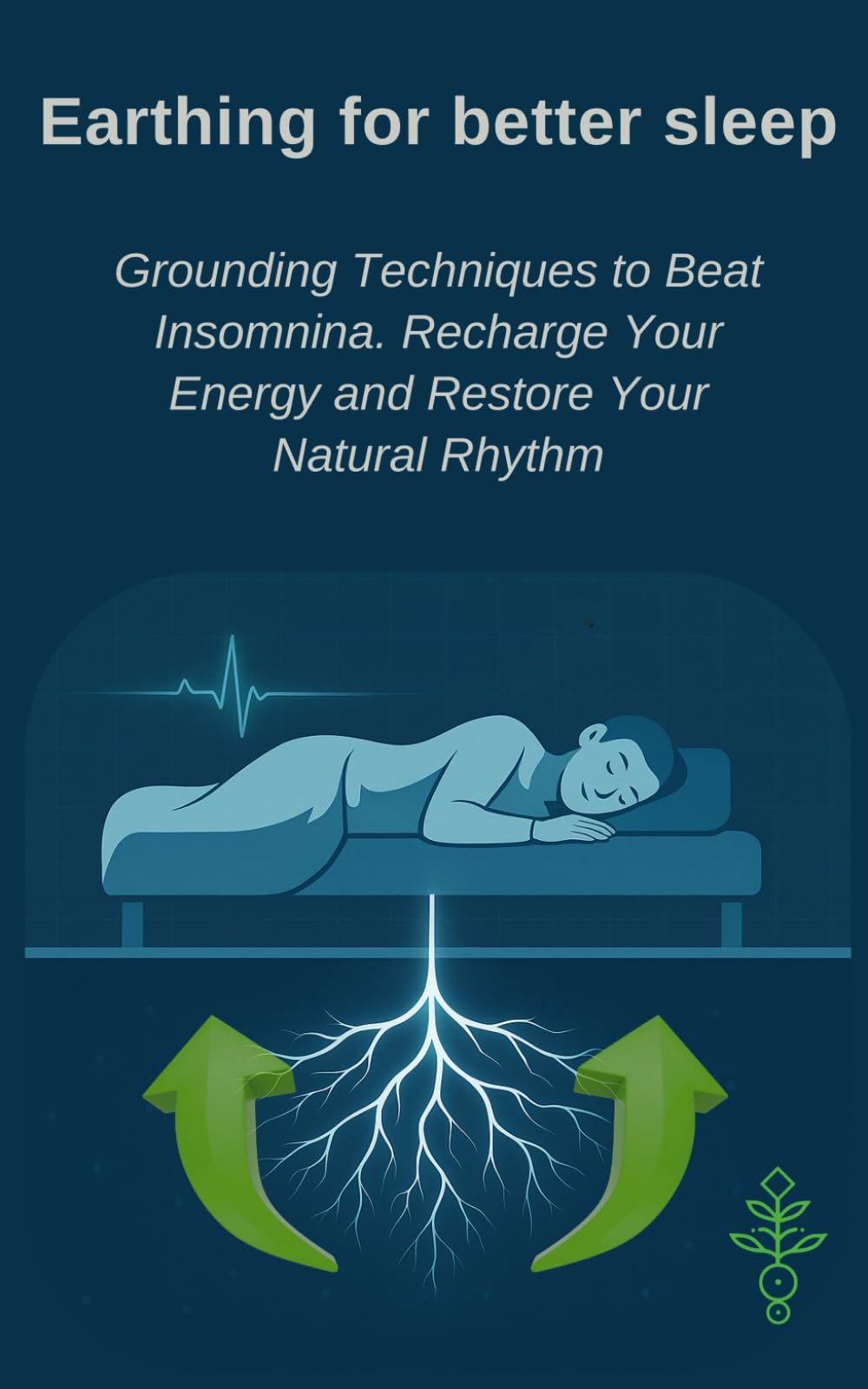 Earthing for better sleep: Grounding Techniques to Beat Insomnina. Recharge Your Energy and Restore Your Natural Rhythm (Earth energy)