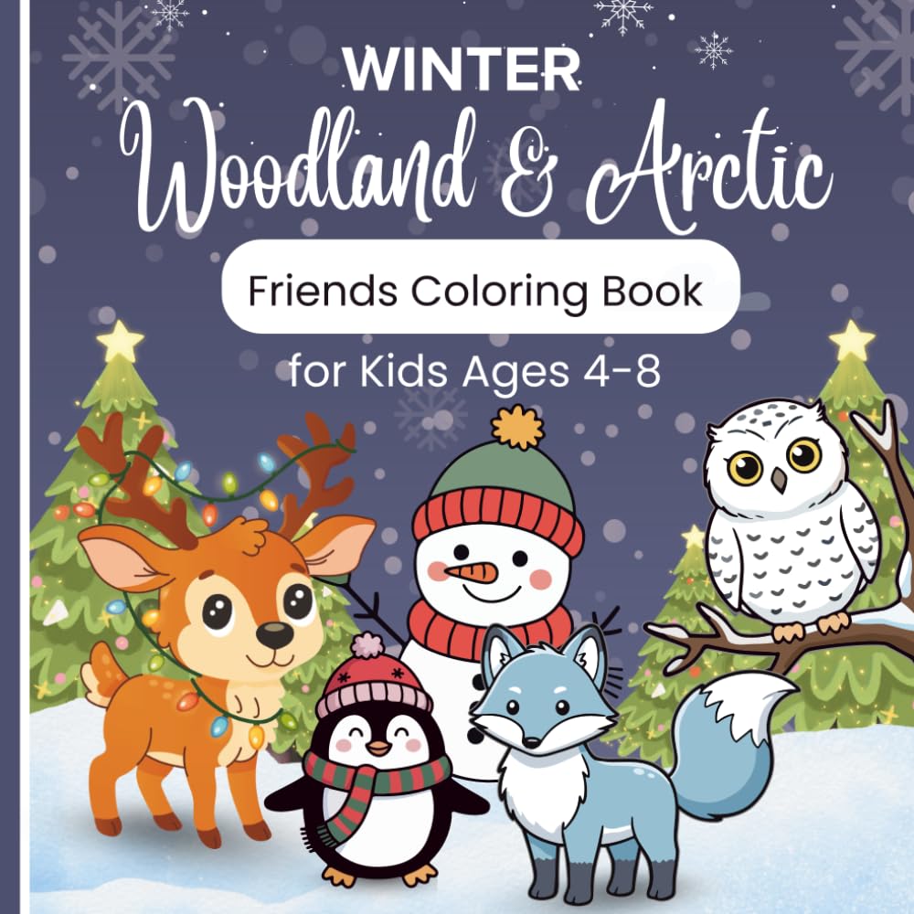 Winter Woodland & Arctic Friends Coloring Book : A Cozy Christmas Adventure with Reindeer, Penguins, Arctic Foxes, and Snowy Owls for Kids Ages 4-8