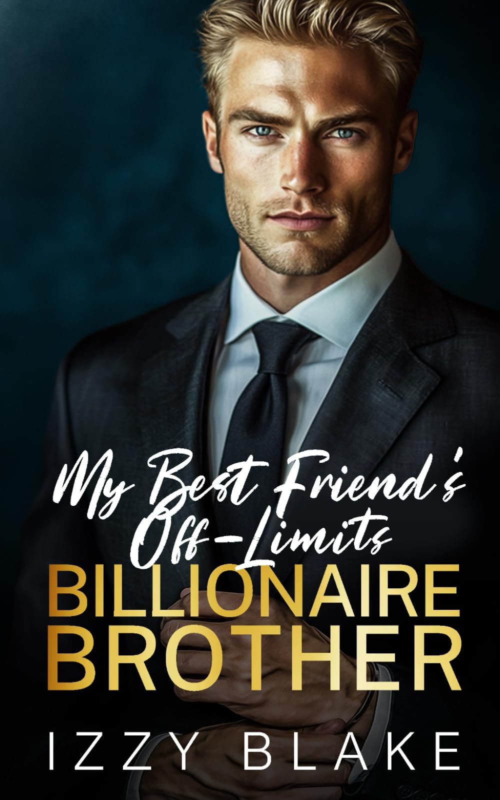 My Best Friend's Off-Limits Billionaire Brother: AN ENEMIES TO LOVERS FORBIDDEN ROMANCE