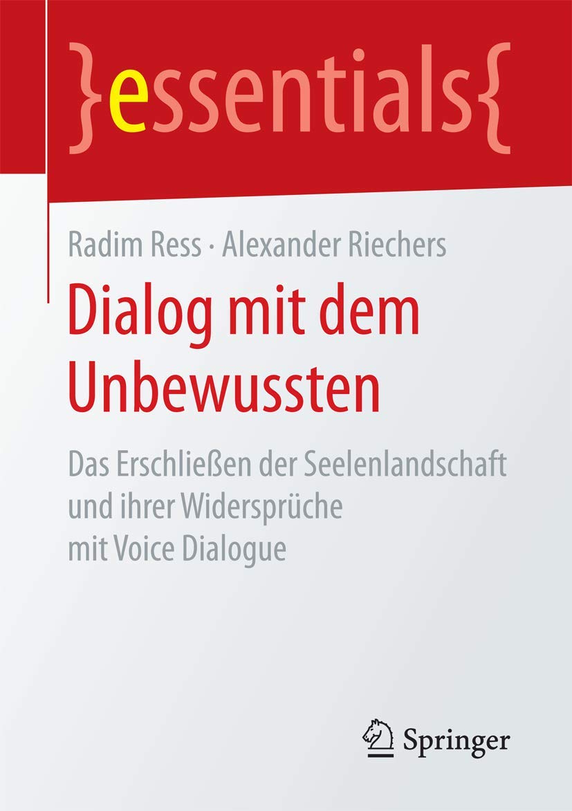 Dialog mit dem Unbewussten: Das Erschließen der Seelenlandschaft und ihrer Widersprüche mit Voice Dialogue (essentials)