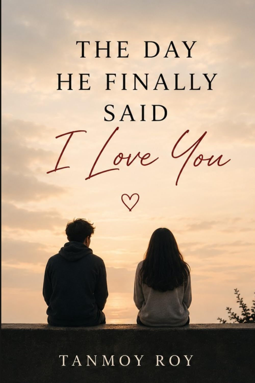 THE DAY HE FINALLY SAID I LOVE YOU