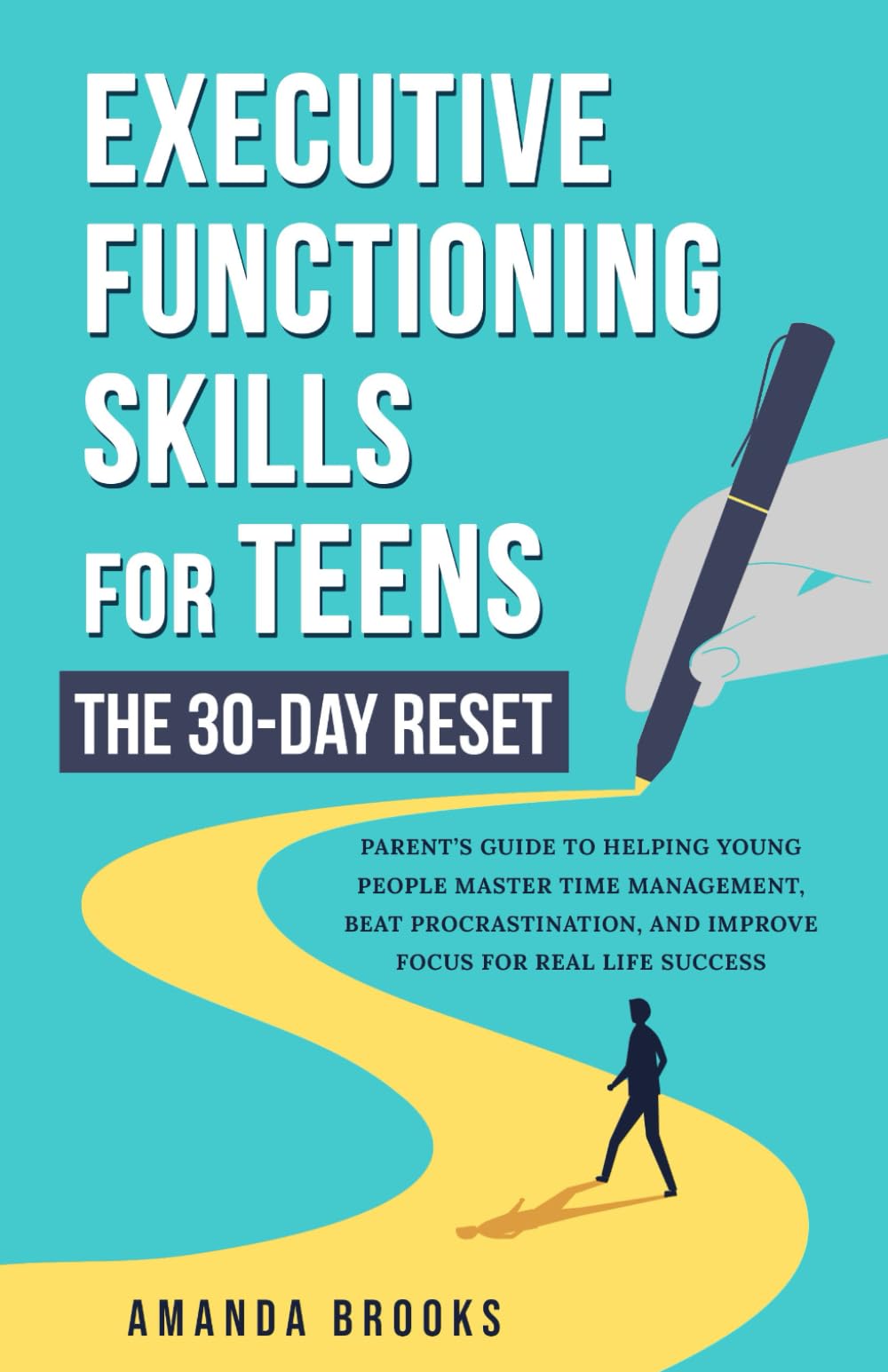 Executive Functioning Skills for Teens: The 30-Day Reset: Parent’s Guide to Helping Teens Master Time Management, Beat Procrastination, and Improve Focus for Real Life Success
