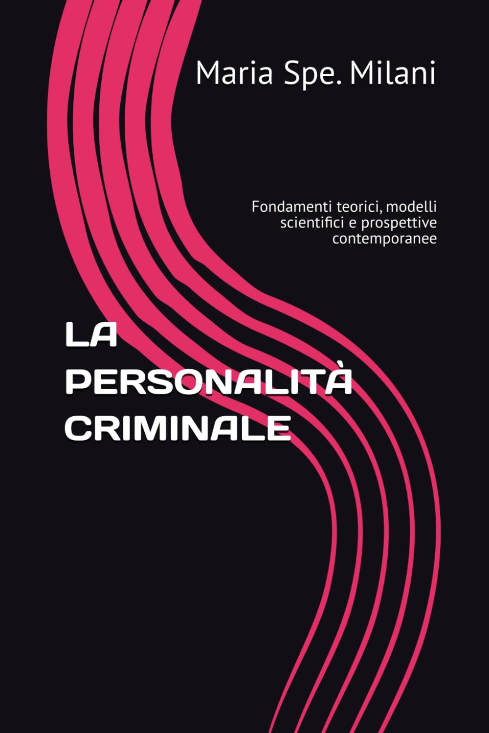 LA PERSONALITÀ CRIMINALE: Fondamenti teorici, modelli scientifici e prospettive contemporanee