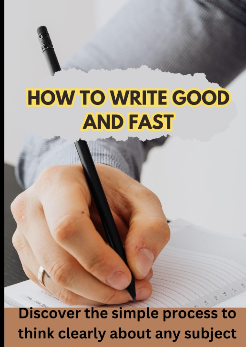 How to write Good and Fast | These Simple Laws Will Make You a Better Writer Overnight |: The techniques of Writing anything quickly and easily [ Blogs, Advertisement, Book ]