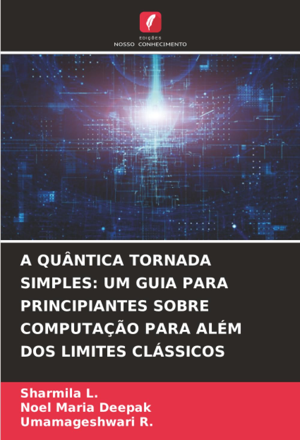 A QUÂNTICA TORNADA SIMPLES: UM GUIA PARA PRINCIPIANTES SOBRE COMPUTAÇÃO PARA ALÉM DOS LIMITES CLÁSSICOS