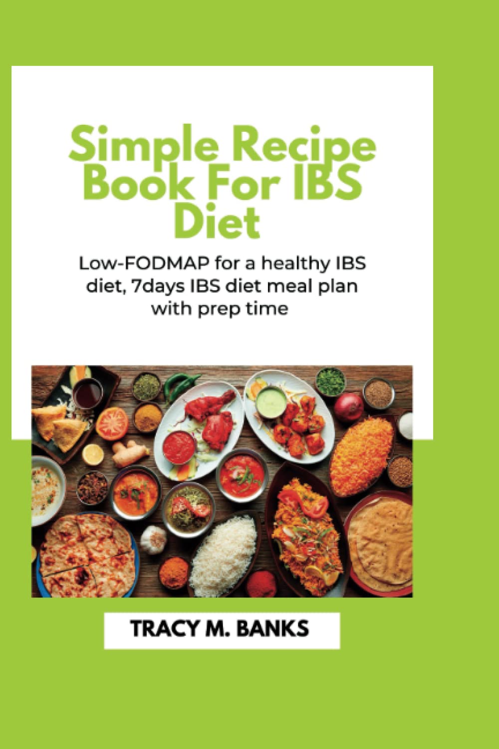 Simple recipe book for IBS diet: Low-FODMAP for a healthy IBS diet, 7 days IBS diet meal plan with prep time (Irritable bowel syndrome (IBS))