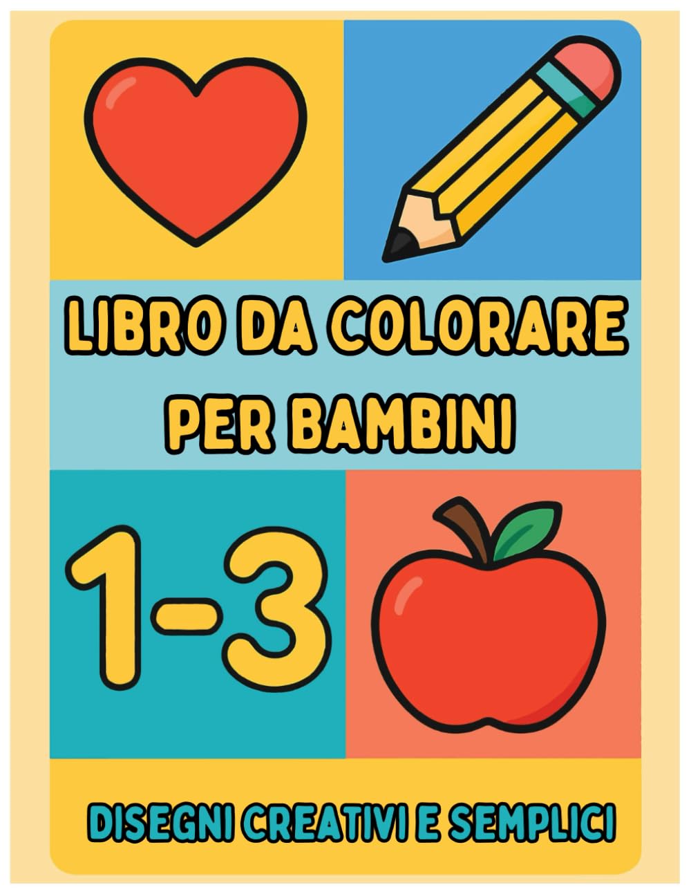 Libro da Colorare per Bambini 1-3 Anni | Disegni Creativi e Semplici: Immagini grandi e facili per sviluppare creatività e motricità fine | Libro di attività per bambini 1-3, 2-4, 3-5 anni