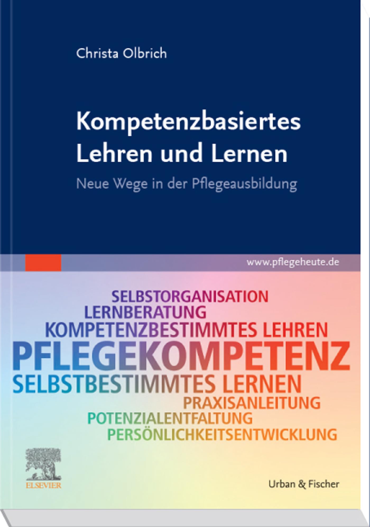 Kompetenzbasiertes Lehren und Lernen: Neue Wege in der Pflegeausbildung (PFLEGE - Fachbuch - Urban & Fischer Verlag)