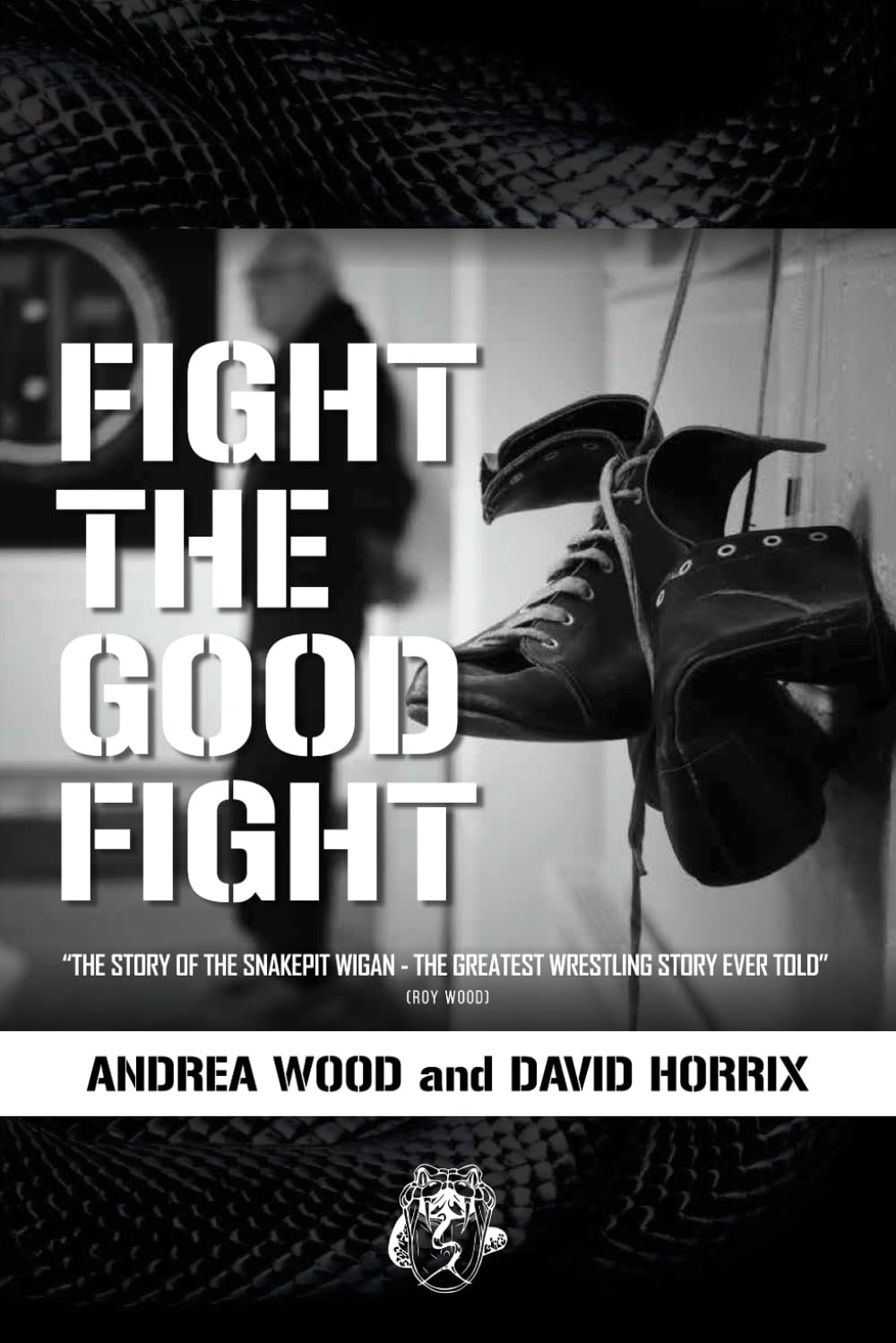 FIGHT THE GOOD FIGHT: THE STORY OF THE SNAKEPIT WIGAN THE GREATEST WRESTLING STORY EVER TOLD      Paperback – August 21, 2025