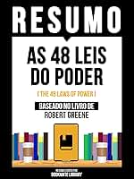 Resumo - As 48 Leis Do Poder (The 48 Laws Of Power) - Baseado No Livro De Robert Greene